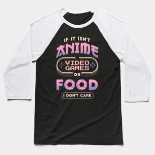 If It Isn't Anime Video Games or Food I Don't Care Funny Anime Baseball T-Shirt